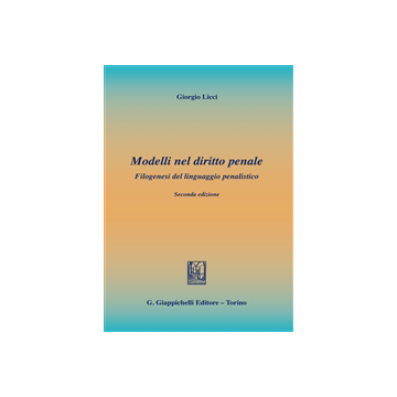 Modelli Nel Diritto Penale. Filogenesi Del Linguaggio Penalistico - Licci Giorgio - Giappichelli - 9788834847312