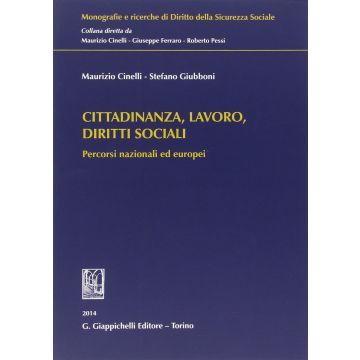 Cittadinanza, Lavoro, Diritti Sociali. Percorsi Nazionali Ed Europei - Cinelli Maurizio; Giubboni Stefano - Giappichelli - 9788834847343