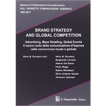 Brand Strategy And Global Competition. Il Nuovo Ruolo Della Comunicazione D'impresa Nella Concorrenza Locale E Globale. Con Cd-rom   [Brondoni - Giappichelli]
