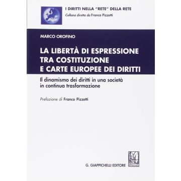 Liberta' Di Espressione Tra Costituzione E Carte Europee Dei Diritti. Il  Dinamismo Dei Diritti In Una Societa' In Continua Trasformazione - Orofino Marco - Giappichelli - 9788834847831