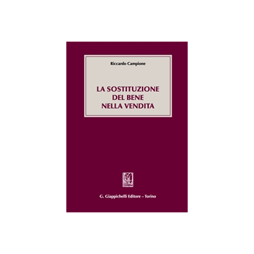 La Sostituzione Del Bene Nella Vendita  - Campione Riccardo - Giappichelli - 9788834847886