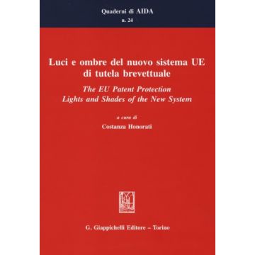 Luci E Ombre Del Nuovo Sistema Ue Di Tutela Brevettuale­the Eu Patent  Protection. Lights And Shades Of The New System - Honorati C.  - Giappichelli - 9788834847930