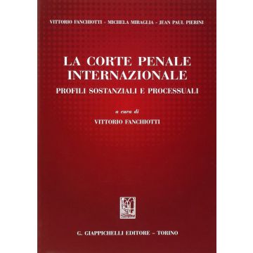 La Corte Penale Internazionale. Profili Sostanziali E Processuali  - Fanchiotti V.  - Giappichelli - 9788834847978