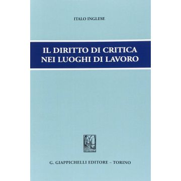 Il Diritto Di Critica Nei Luoghi Di Lavoro  - Inglese Italo - Giappichelli - 9788834848074
