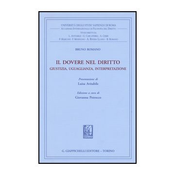 Il Dovere Nel Diritto. Giustizia Uguaglianza Interpretazione  - Romano Bruno; Petrocco G.  - Giappichelli - 9788834848647