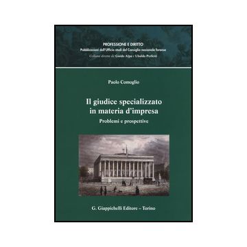 Il Giudice Specializzato In Materia D'impresa. Problemi E Prospettive  - Comoglio Paolo - Giappichelli - 9788834848760