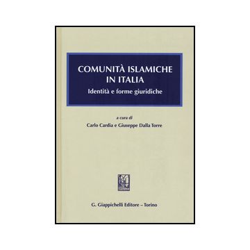 Comunita' Islamiche In Italia. Identita' E Forme Giuridiche - Cardia C. ; Dalla Torre G.  - Giappichelli - 9788834848906