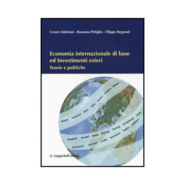 Economia Internazionale Di Base Ed Investimenti Esteri. Teorie E Politiche - Imbriani Cesare; Pittiglio Rosanna; Reganati Filippo - Giappichelli - 9788834848951