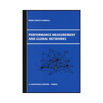 Performance Measurement And Global Networks - Garbelli M. Emilia - Giappichelli - 9788834849064