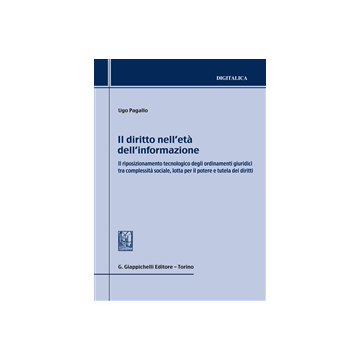 Diritto Nell'eta' Dell'informazione. Il Riposizionamento Tecnologico Degli  Ordinamenti Giuridici Tra Complessita' Sociale, Lotta Per Il Potere E Tutela Dei Diritti - Pagallo Ugo - Giappichelli - 9788834849118
