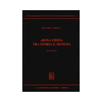 «bona Fides» Tra Storia E Sistema - Cardilli Riccardo - Giappichelli - 9788834849132
