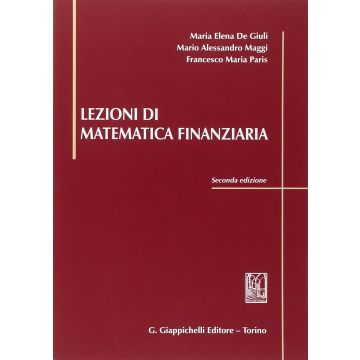 Lezioni Di Matematica Finanziaria - De Giuli M. Elena; Maggi Mario A.; Paris Francesco M. - Giappichelli - 9788834849163