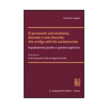 Personale Universitario, Docente E Non Docente, Che Svolge Attivita'  Assistenziale. Inquadramento Giuridico E Questioni Applicative - De Angelis Paolo - Giappichelli - 9788834849170
