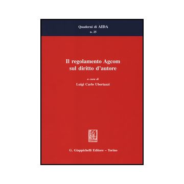 Il Regolamento Agcom Sul Diritto D'autore  - Ubertazzi L. C.  - Giappichelli - 9788834849248