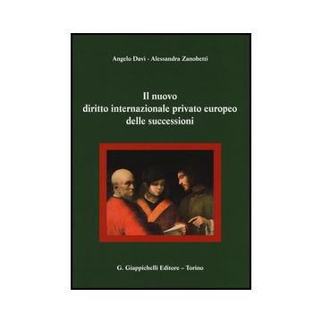 Il Nuovo Diritto Internazionale Privato Europeo Delle Successioni  - Zanobetti Pagnetti Alessandra; Davi Angelo - Giappichelli - 9788834849668