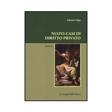 Nuovi Casi Di Diritto Privato. Parte Seconda - Volpe Fabrizio - Giappichelli - 9788834849842