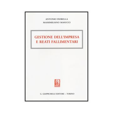 Gestione Dell'impresa E Reati Fallimentari - Fiorella Antonio; Masucci Massimiliano - Giappichelli - 9788834850619