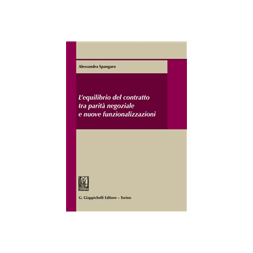 L' Equilibrio Del Contratto Tra Parita Negoziale E Nuove Funzionalizzazioni  [Spangaro - Giappichelli]