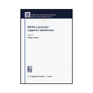 Diritto E Processo: Rapporti E Interferenze - Danovi F.  - Giappichelli - 9788834858264