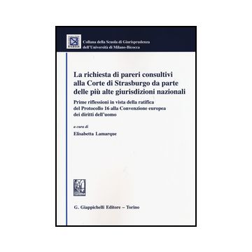 Richiesta Di Pareri Consultivi Alla Corte Di Strasburgo Da Parte Delle Piu' Alte Giurisdizioni Nazionali - Lamarque E.  - Giappichelli - 9788834858288