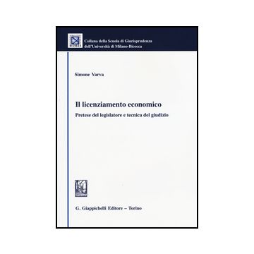 Il Licenziamento Economico. Pretese Del Legislatore E Tecnica Del Giudizio  - Varva Simone - Giappichelli - 9788834858370