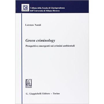 Green Criminology. Prospettive Emergenti Sui Crimini Ambientali   [Natali - Giappichelli]