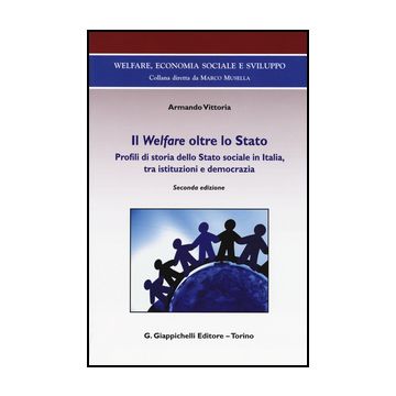 Welfare Oltre Lo Stato. Profili Di Storia Dello Stato Sociale In Italia, Tra Istituzioni E Democrazia - Vittoria Armando - Giappichelli - 9788834858554