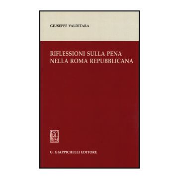 Riflessioni Sulla Pena Nella Roma Repubblicana - Valditara Giuseppe - Giappichelli - 9788834858592
