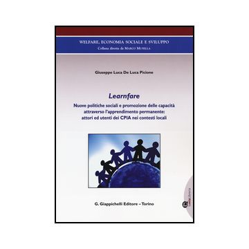 Learnfare. Nuove Politiche Sociali E Promozione Delle Capacita' Attraverso  L'apprendimento Permanente: Attori Ed Utenti Dei Cpia Nei Contesti Locali - De Luca Picione Luca - Giappichelli - 9788834858608
