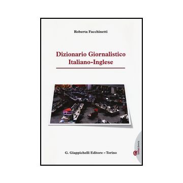 Dizionario Giornalistico Italiano-inglese - Facchinetti Roberta - Giappichelli - 9788834858844