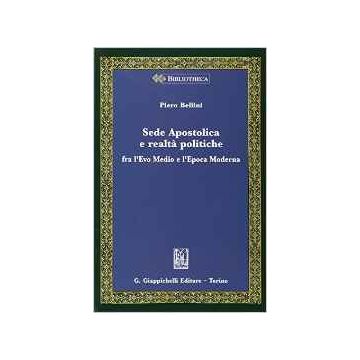 Sede Apostolica E Realta' Politiche Fra L'evo Medio E L'epoca Moderna    [Bellini - Giappichelli]