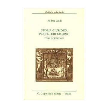 Storia Giuridica Per Futuri Giuristi. Temi E Questioni    [Landi - Giappichelli]