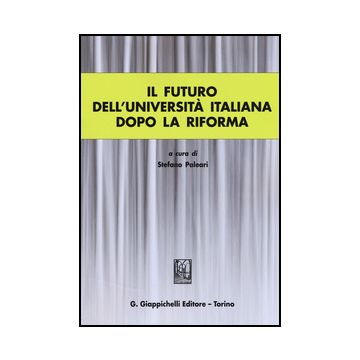 Il Futuro Dell'universita' Italiana Dopo La Riforma  - Paleari S.  - Giappichelli - 9788834859049