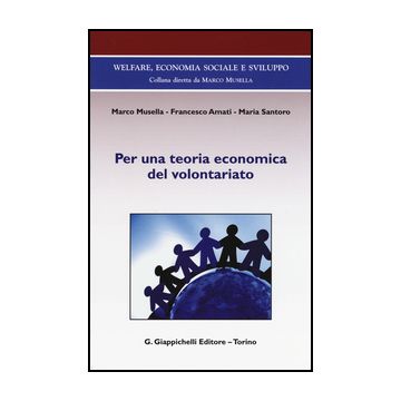 Per Una Teoria Economica Del Volontariato - Musella Marco; Amati Francesco; Santoro Maria - Giappichelli - 9788834859117