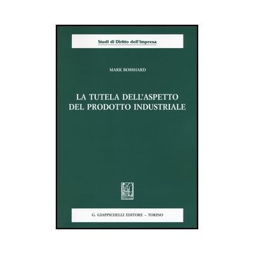 La Tutela Dell'aspetto Del Prodotto Industriale    [Bosshard - Giappichelli]