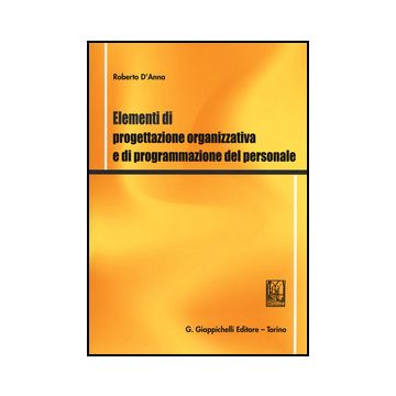 Elementi Di Progettazione Organizzativa E Di Programmazione Del Personale - D'anna Roberto - Giappichelli - 9788834859254
