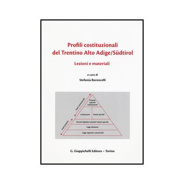 Profili Costituzionali Del Trentino Alto Adige/sudtirol. Lezioni E Materiali.  Ediz. Italiana, Inglese E Tedesca - Baroncelli S.  - Giappichelli - 9788834859360