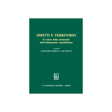 Diritti E Territorio. Il Valore Delle Autonomie Nell'ordinamento Repubblicano   [Morelli - Giappichelli]