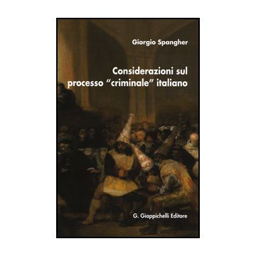 Considerazioni Sul Processo «criminale» Italiano - Spangher Giorgio - Giappichelli - 9788834859414