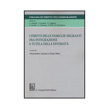 Diritti Delle Famiglie Migranti Fra Integrazione E Tutela Della Diversita'. Atti Della Tavola Rotonda (catanzaro, 21 Maggio 2013) - Annoni A. ; Mori P.  - Giappichelli - 9788834859605
