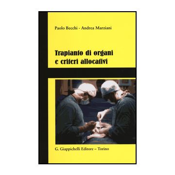 Trapianto Di Organi E Criteri Allocativi - Becchi Paolo; Marziani Andrea - Giappichelli - 9788834859612