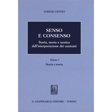Senso E Consenso. Storia, Teoria E Tecnica Dell'interpretazione Dei Contratti Storia E Teoria - Gentili Aurelio - Giappichelli - 9788834859636