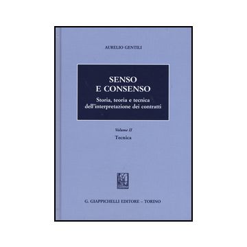 Senso E Consenso. Storia, Teoria E Tecnica Dell'interpretazione Dei Contratti Tecnica - Gentili Aurelio - Giappichelli - 9788834859643