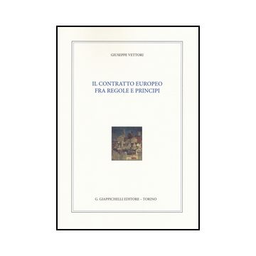 Il Contratto Europeo Fra Regole E Principi  - Vettori Giuseppe - Giappichelli - 9788834859698