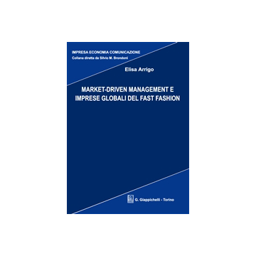 Market-driven. Management E Imprese Globali Del Fast Fashion    [Arrigo - Giappichelli]