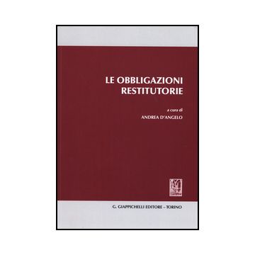 Le Obbligazioni Restitutorie  - D'angelo A.  - Giappichelli - 9788834859810