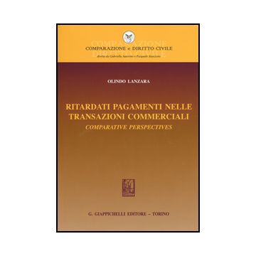 Ritardati Pagamenti Nelle Transazioni Commerciali. Comparative Perspectives - Lanzara Olindo - Giappichelli - 9788834859841