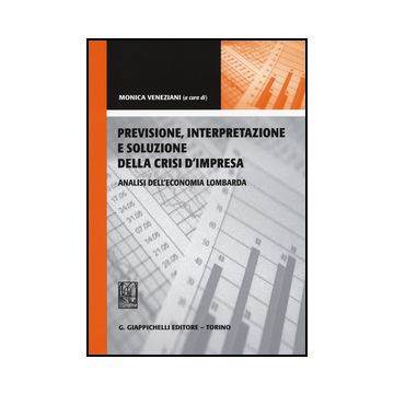Previsione, Interpretazione E Soluzione Della Crisi D'impresa. Analisi  Dell'economia Lombarda - Veneziani M.  - Giappichelli - 9788834859902