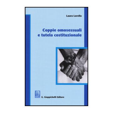 Coppie Omosessuali E Tutela Costituzionale - Lorello Laura - Giappichelli - 9788834859933