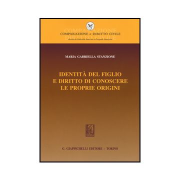 Identita' Del Figlio E Diritto Di Conoscere Le Proprie Origini - Stanzione M. Gabriella - Giappichelli - 9788834860175